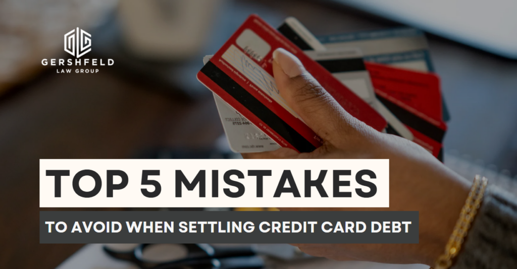 A hand holding multiple credit cards, with the Gershfeld Law Group logo and the text “Top 5 Mistakes to Avoid When Settling Credit Card Debt.