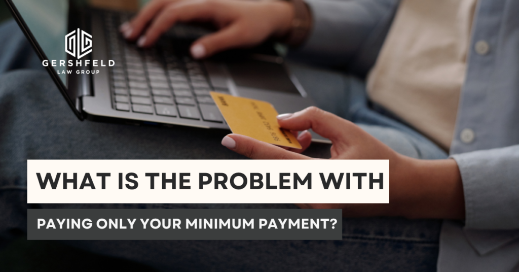 What Is the Problem With Paying Only Your Minimum Payment?
